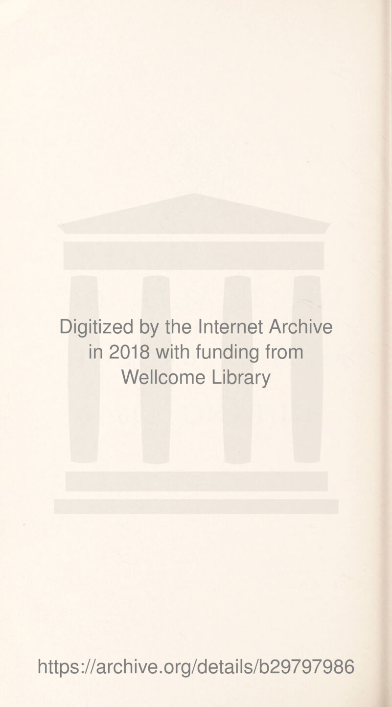 Digitized by the Internet Archive in 2018 with funding from Wellcome Library https://archive.org/details/b29797986