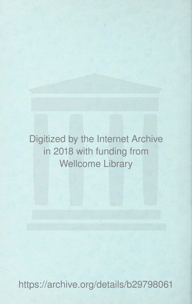 Digitized by the Internet Archive in 2018 with funding from Wellcome Library https://archive.org/details/b29798061