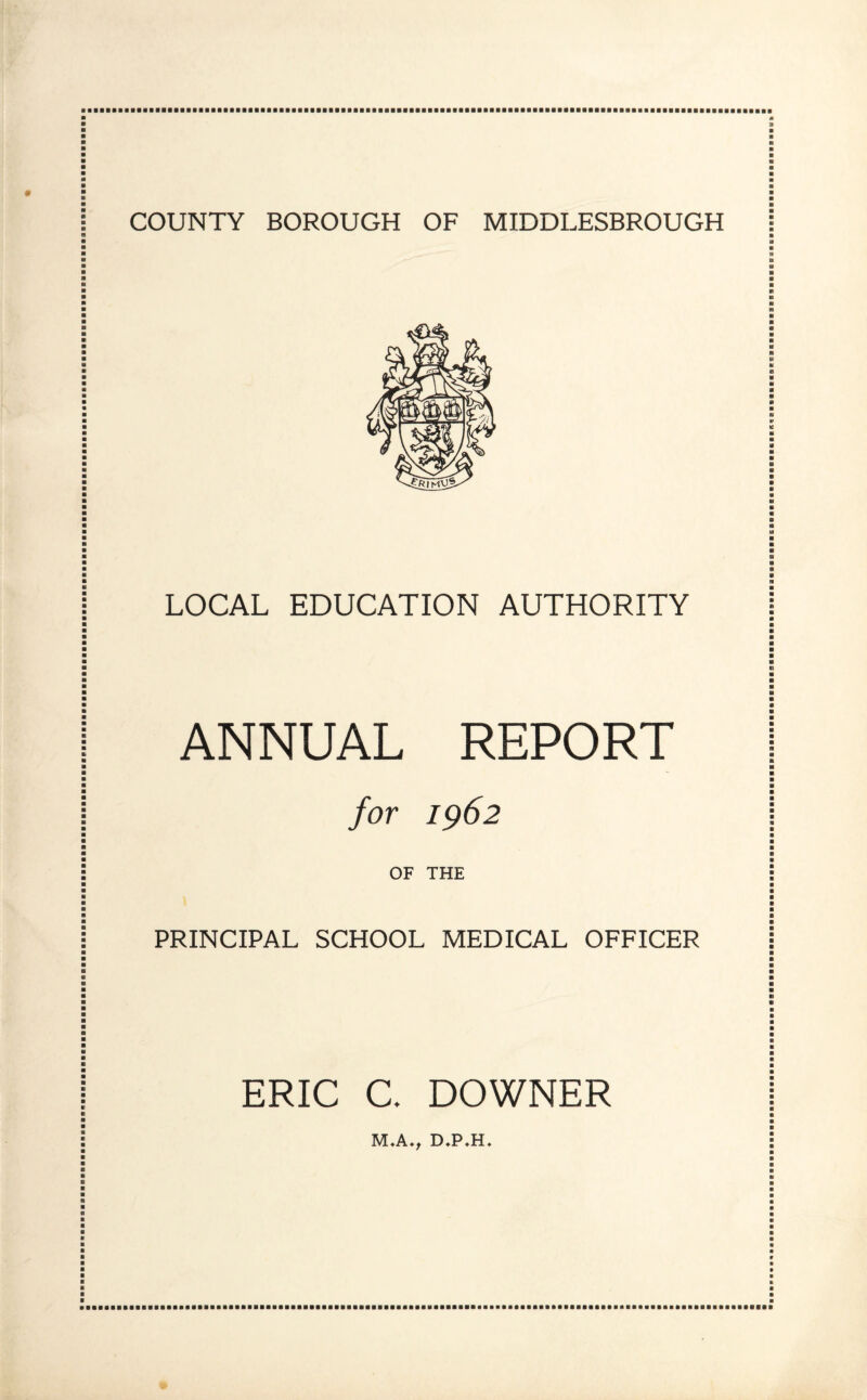 LOCAL EDUCATION AUTHORITY ANNUAL REPORT for 1962 OF THE PRINCIPAL SCHOOL MEDICAL OFFICER