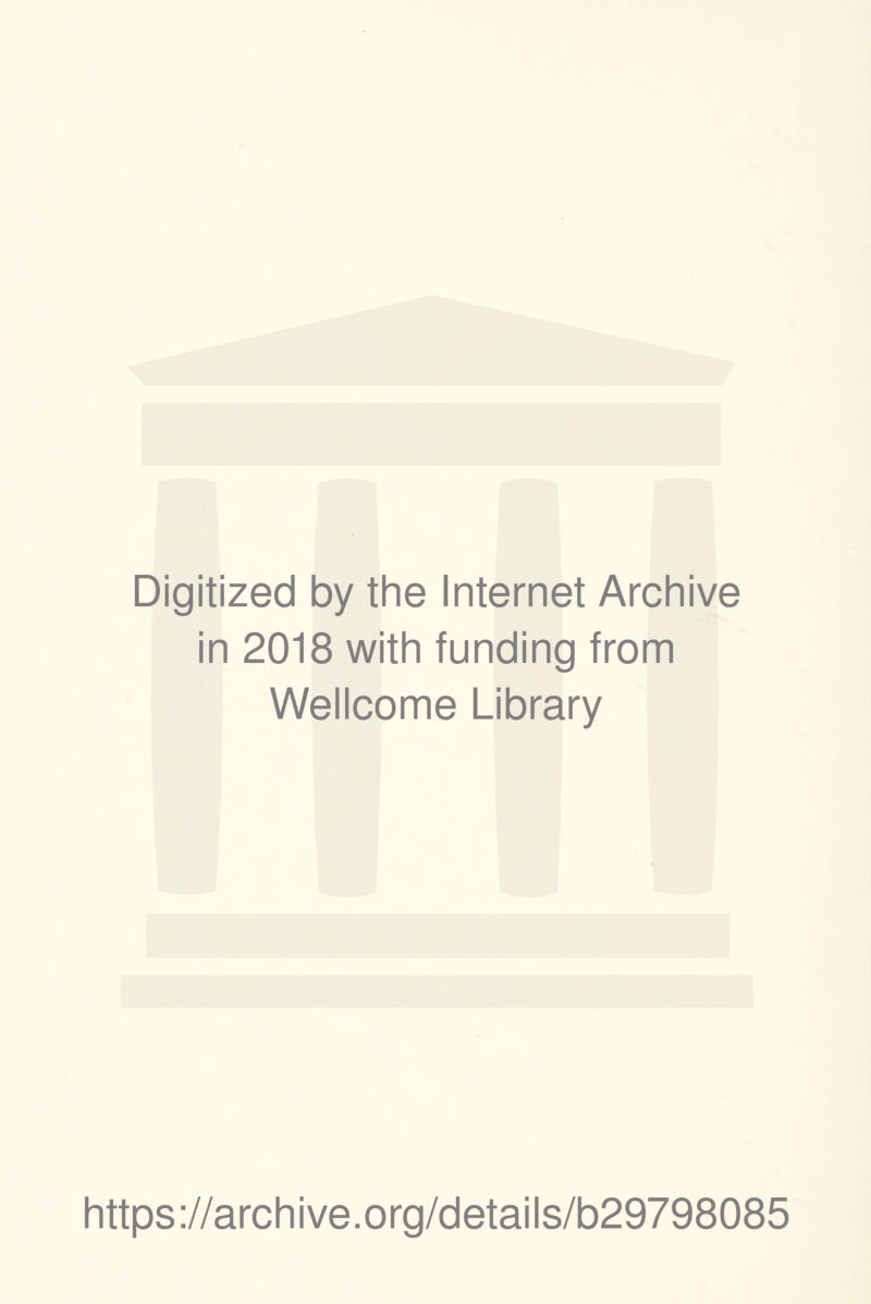 Digitized by the Internet Archive in 2018 with funding from Wellcome Library https://archive.org/details/b29798085