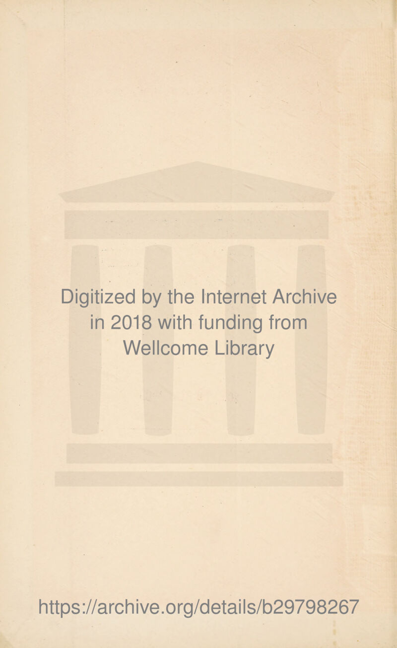 Digitized by the Internet Archive in 2018 with funding from Wellcome Library https ://arch i ve. org/detai Is/b29798267