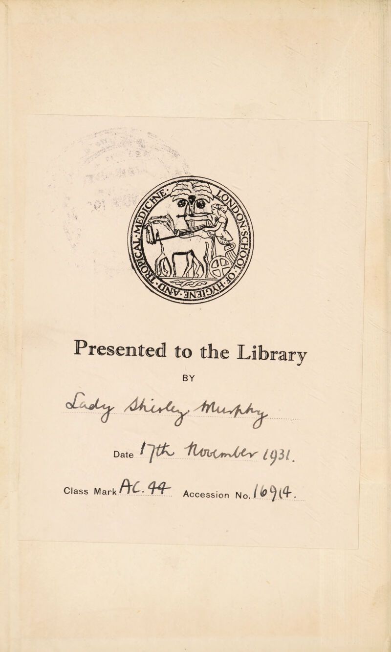 Presented to the Library BY Date ItobtsrUfar ion Accession Class Mark ftC.M-