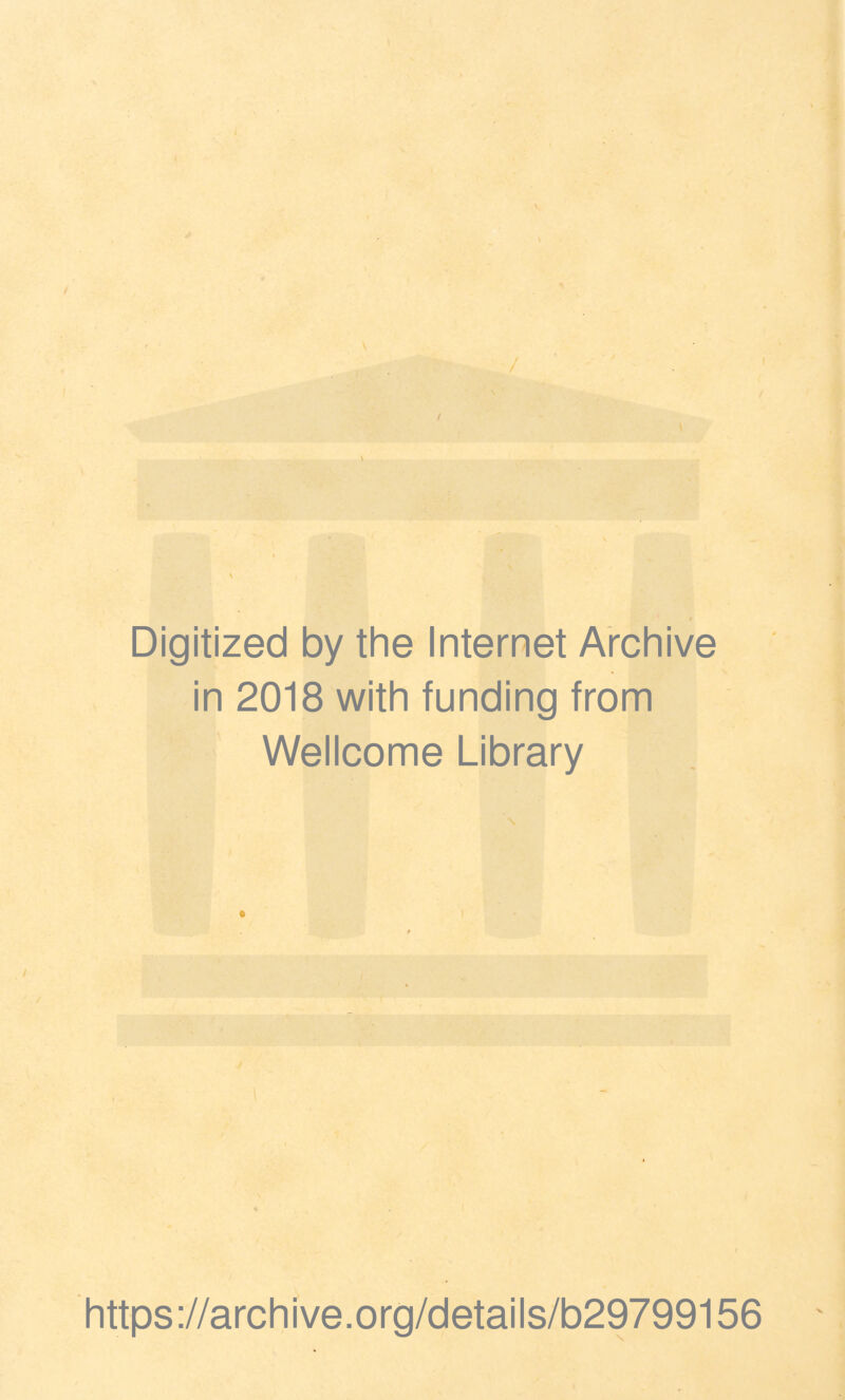 Digitized by the Internet Archive in 2018 with funding from Wellcome Library https://archive.org/details/b29799156