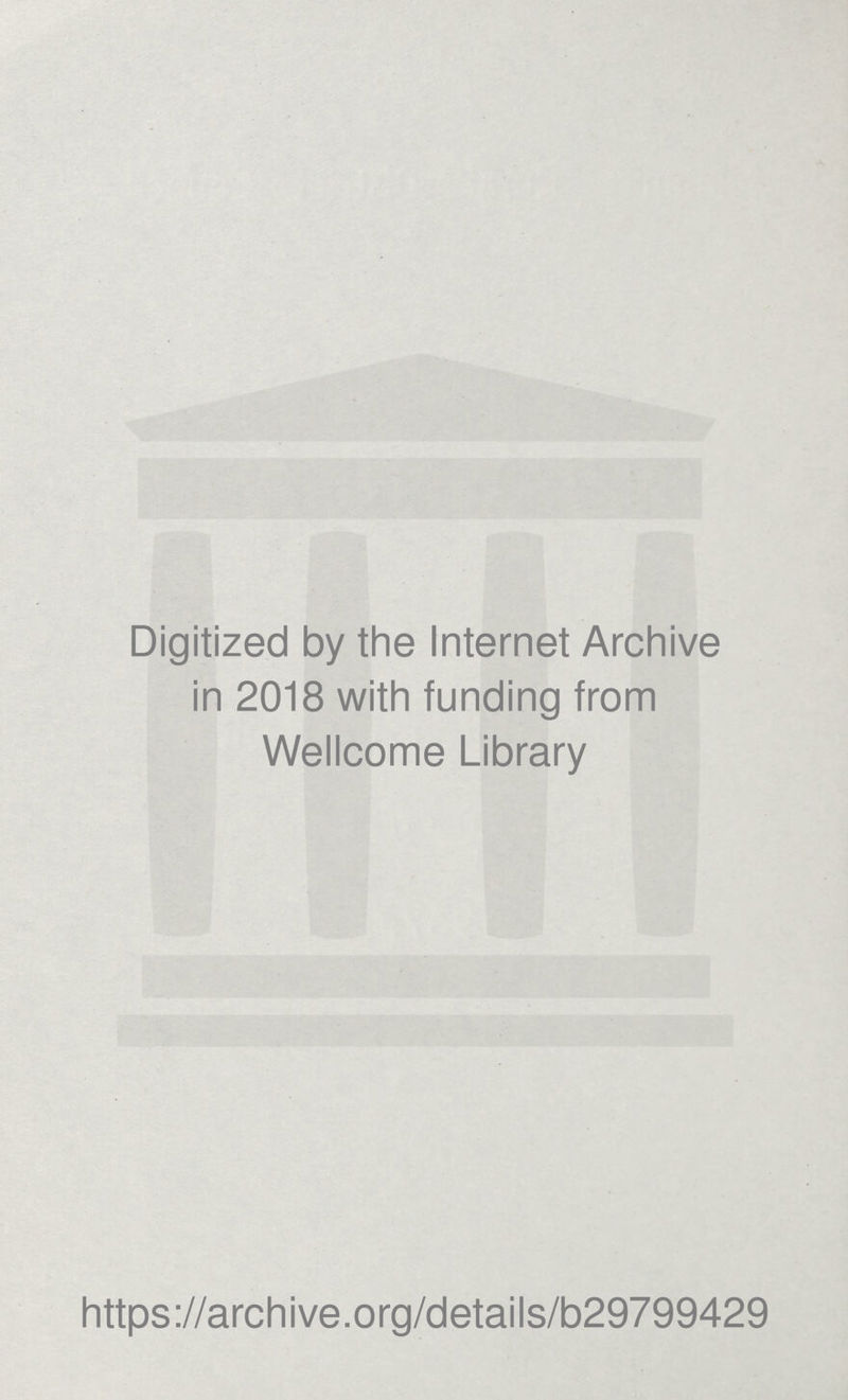 Digitized by the Internet Archive in 2018 with funding from Wellcome Library https://archive.org/details/b29799429