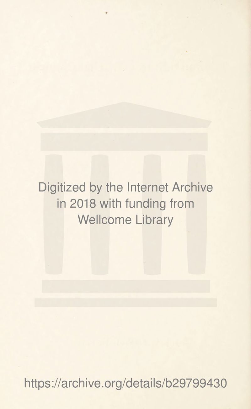 Digitized by the Internet Archive in 2018 with funding from Wellcome Library https://archive.org/details/b29799430
