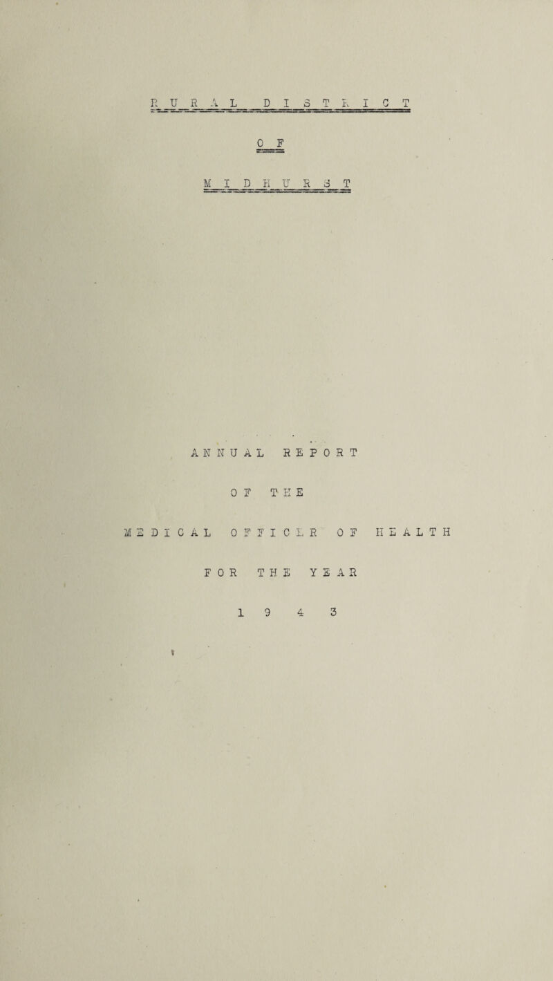 A 0 F MIDKURST ANNUAL REPORT OF THE MEDICAL OFFICER OF HEALTH FOR THE YEAR 19 4 3