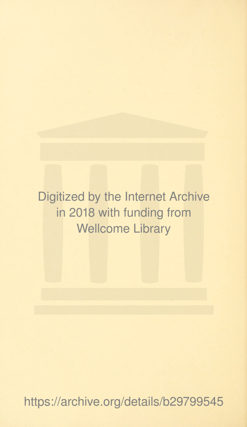 Digitized by the Internet Archive in 2018 with funding from Wellcome Library https://archive.org/details/b29799545