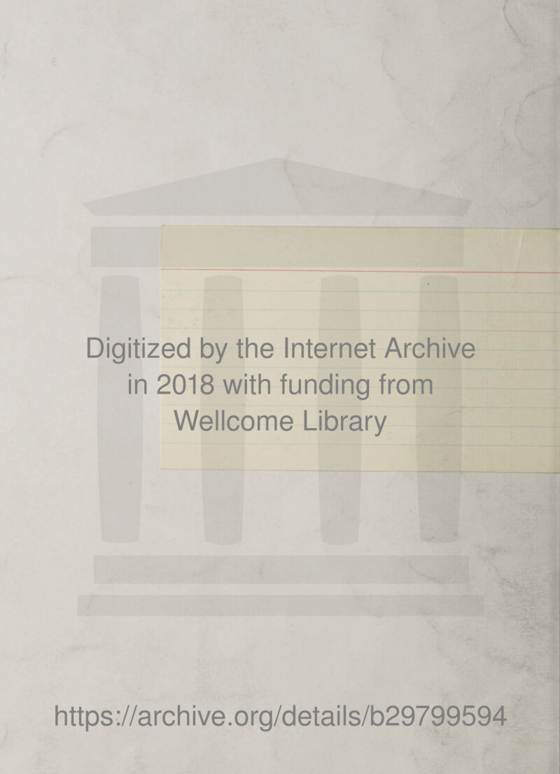 Digitized by the Internet Archive in 2018 with funding from Wellcome Library https://archive.org/details/b29799594