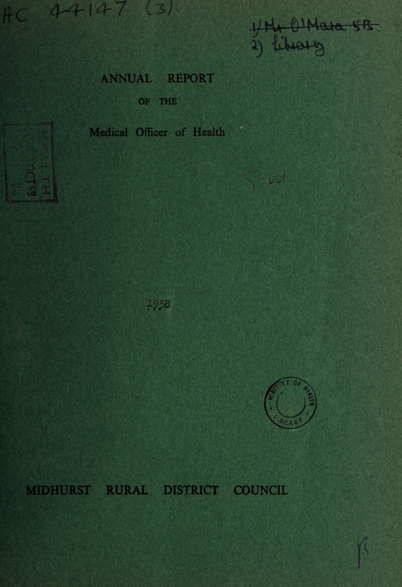 ftc 4-4-14-7 C3j Kj.i CM r 7 ti o o 5”? tn v» %J9 J 1 P'-- W’)£ 4/ hU ()H^04Ol VI fc~. 1) lew*-*} ANNUAL REPORT OF THE Medical Officer of Health > . 'V K' '** Wt V 1?^8 SaaBE&Vj %. vV-- ■•>'' 4 • ? >’• MIDHURST RURAL DISTRICT COUNCIL