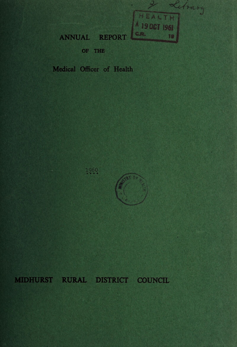 V- '.S-.fc';', '. f /•; .i ’. ,./, ■ ra8H$HV fa :^r' . ANNUAL OF THE Medical Officer of Health 7 '*’&/> a > < H £ A (. T>S|^H A J9QCI 1961 REPORT >■ MIDHURST RURAL DISTRICT COUNCIL