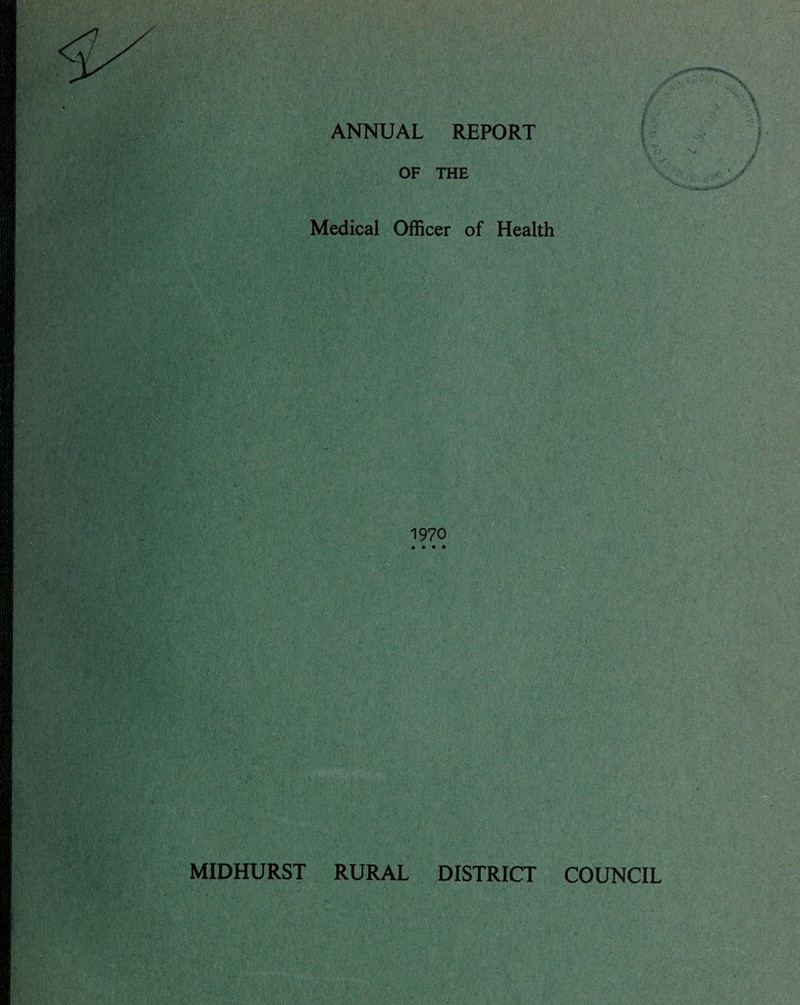 ANNUAL REPORT OF THE Medical Officer of Health 1970 MIDHURST RURAL DISTRICT COUNCIL