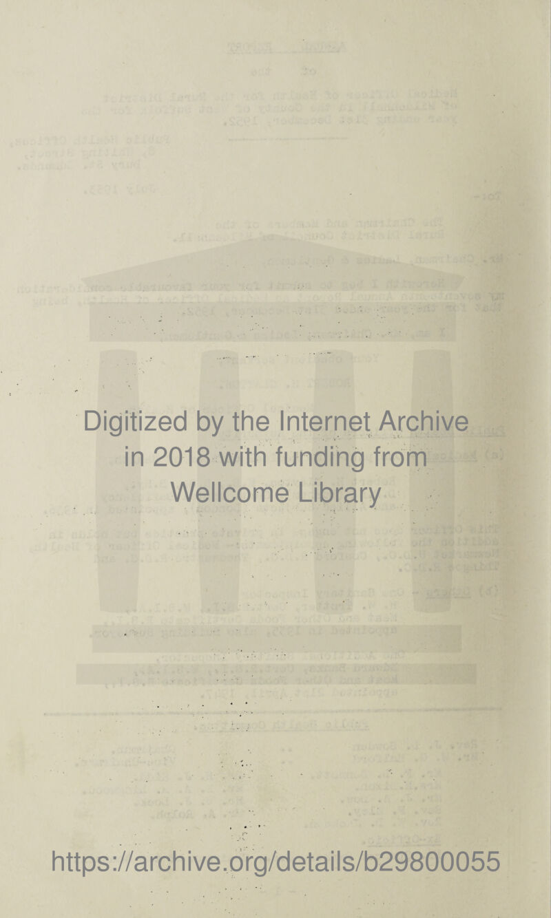 t ^ ' ii • \ Digitized by the Internet Archive in 2018 with funding frorn Wellcome Library ♦ * ' https://archive.org/details/b29800055