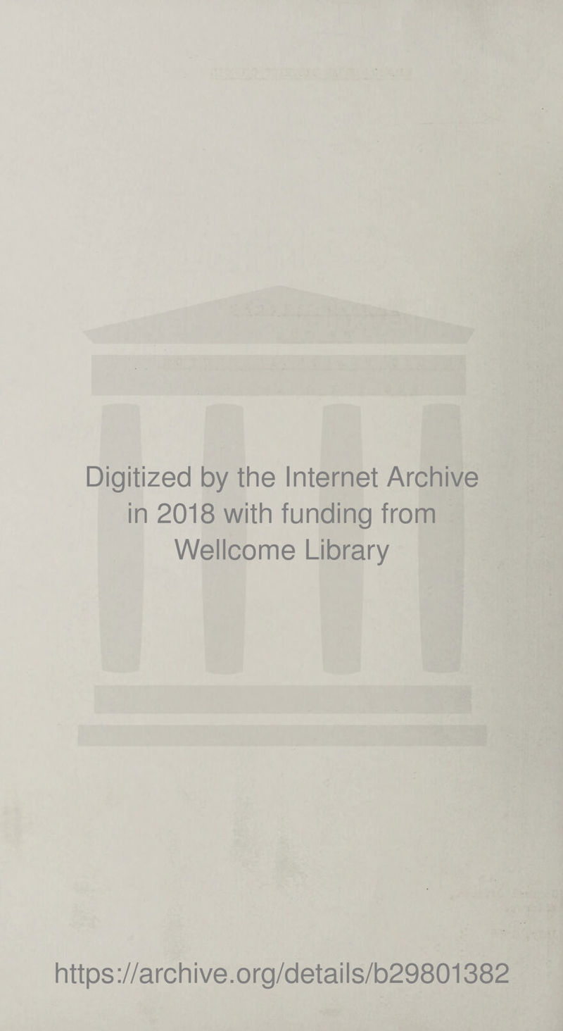 Digitized by the Internet Archive in 2018 with funding from Wellcome Library https://archive.org/details/b29801382