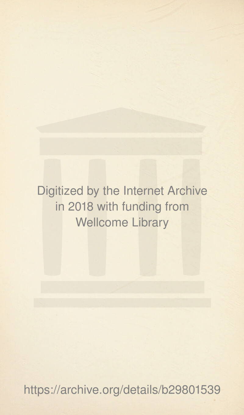 Digitized by the Internet Archive in 2018 with funding from Wellcome Library https://archive.org/details/b29801539