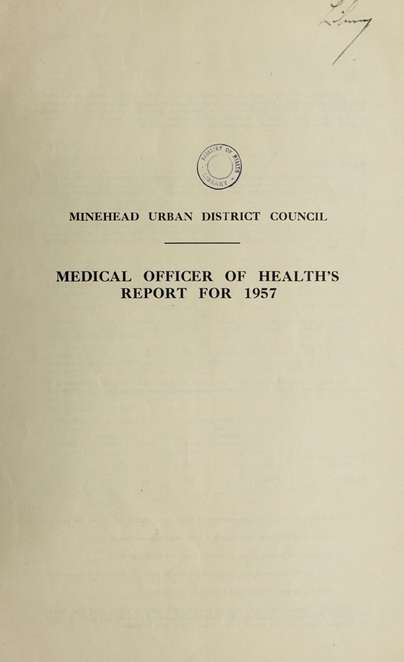 MINEHEAD URBAN DISTRICT COUNCIL MEDICAL OFFICER OF HEALTH’S REPORT FOR 1957