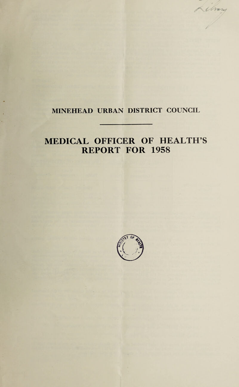 MINEHEAD URBAN DISTRICT COUNCIL MEDICAL OFFICER OF HEALTH’S REPORT FOR 1958