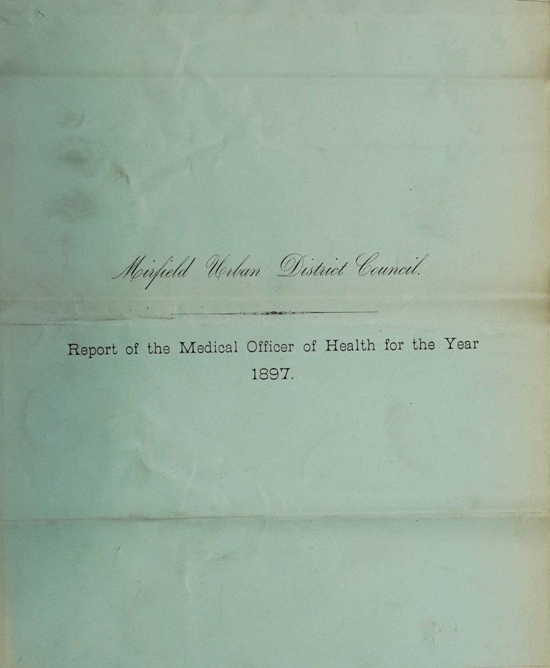 Report of the Medical Officer of Health for the Year 1897.