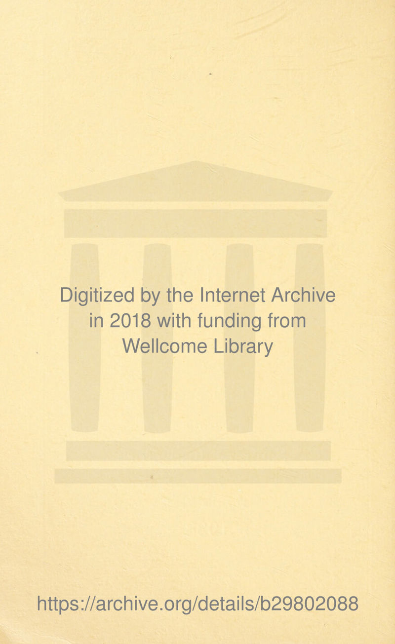 Digitized by the Internet Archive in 2018 with funding from Wellcome Library https://archive.org/details/b29802088