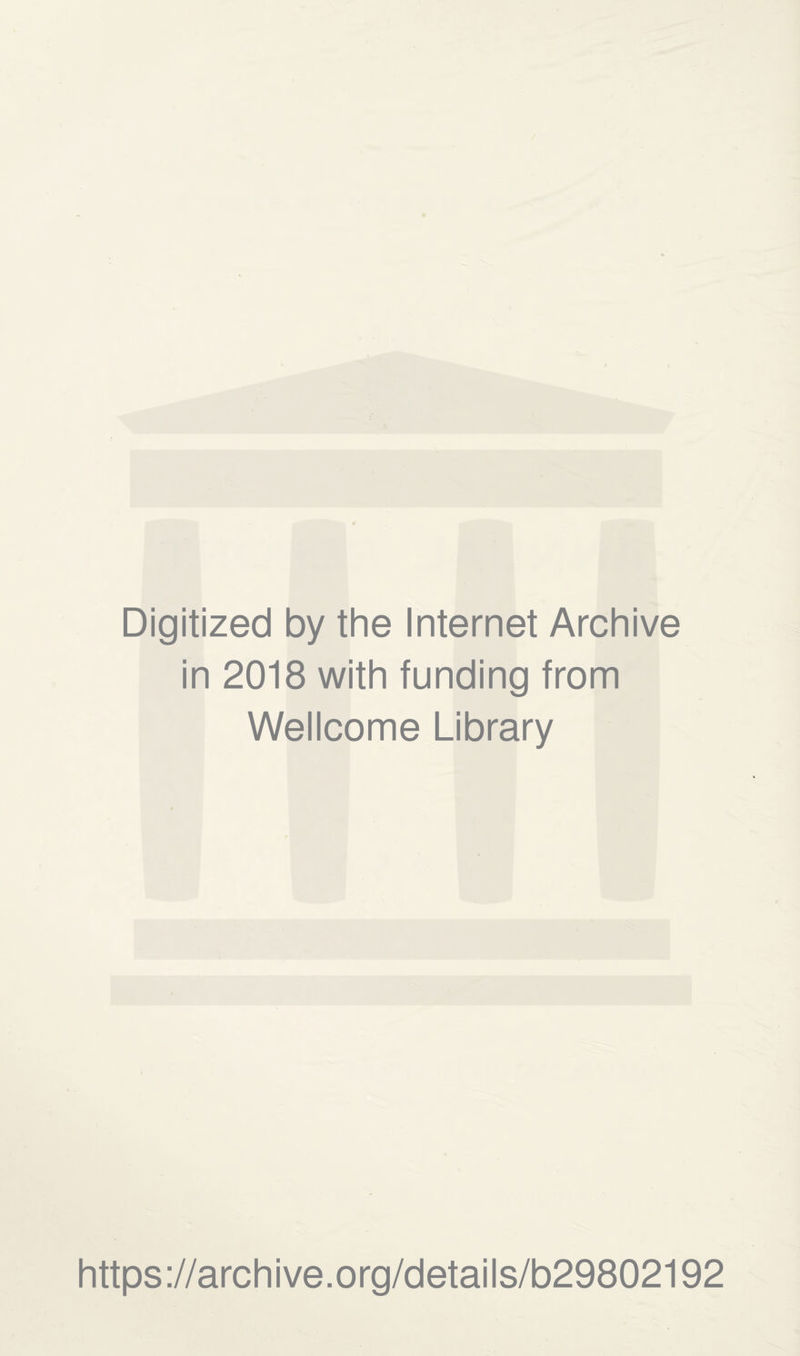 Digitized by the Internet Archive in 2018 with funding from Wellcome Library https://archive.org/details/b29802192