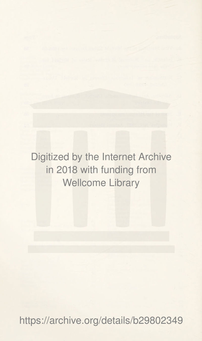 Digitized by the Internet Archive in 2018 with funding from Wellcome Library https://archive.org/details/b29802349