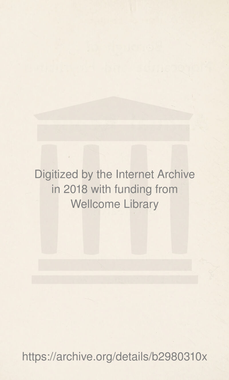 Digitized by the Internet Archive in 2018 with funding from Wellcome Library https://archive.org/details/b2980310x