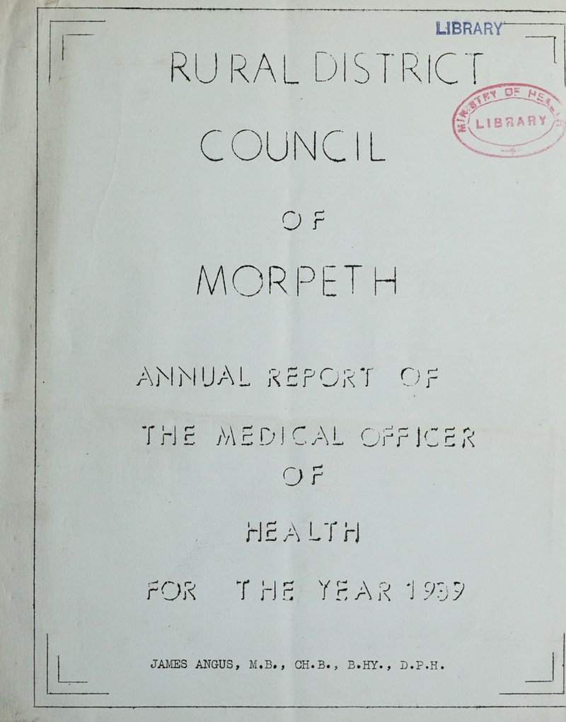 LIBRARY AM MU >A £ D1 C AL Orr ICS ft JAMES ANGUS, M*B. , CH.B. , B.HY. , D.P.H.