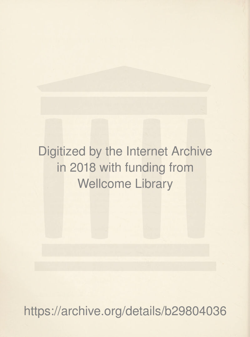 Digitized by the Internet Archive in 2018 with funding from Wellcome Library https://archive.org/details/b29804036