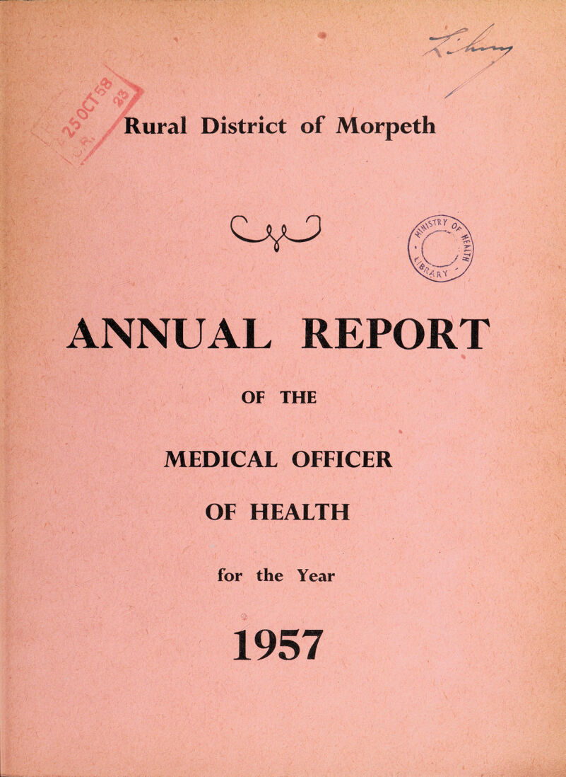 Rural District of Morpeth ANNUAL REPORT OF THE MEDICAL OFFICER OF HEALTH * for the Year 1957