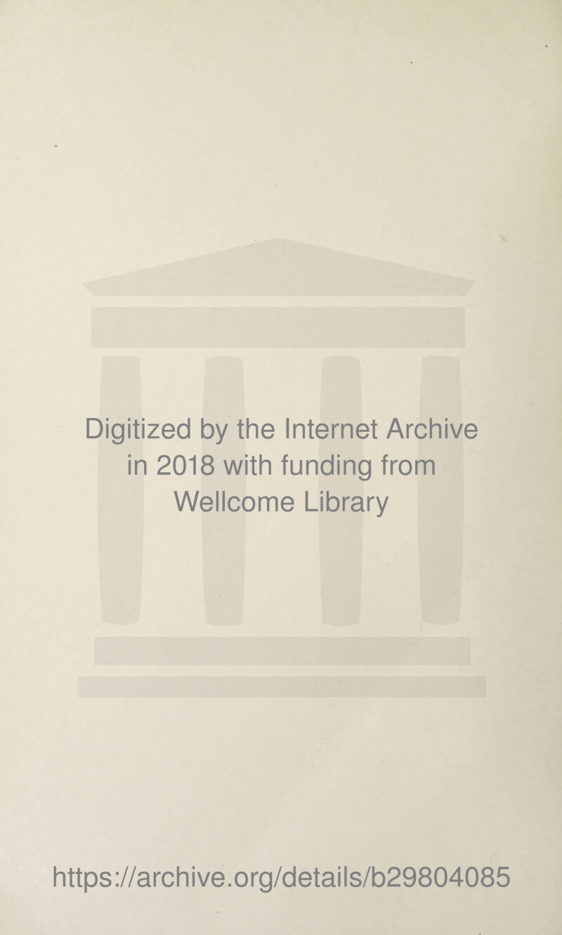 Digitized by the Internet Archive in 2018 with funding from Wellcome Library https://archive.org/details/b29804085