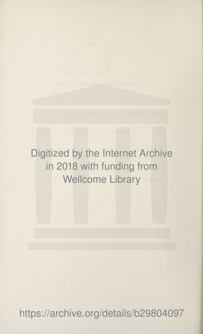 Digitized by the Internet Archive in 2018 with funding from Wellcome Library https://archive.org/details/b29804097