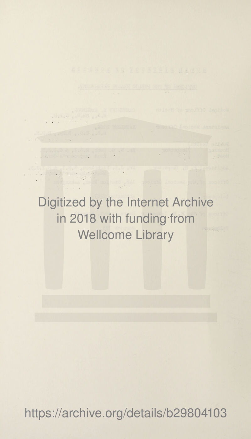 Digitized by the Internet Archive in 2018 with funding from Wellcome Library https://archive.org/details/b29804103