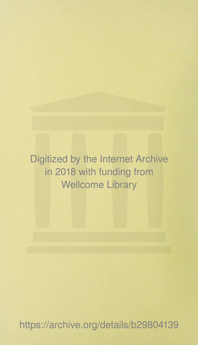 Digitized by the Internet Archive in 2018 with funding from Wellcome Library https://archive.org/details/b29804139