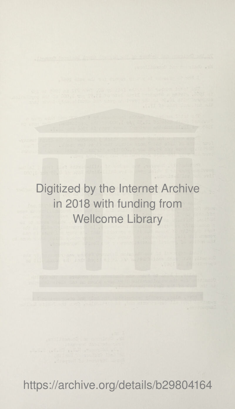 Digitized by the Internet Archive in 2018 with funding from Wellcome Library https://archive.org/details/b29804164