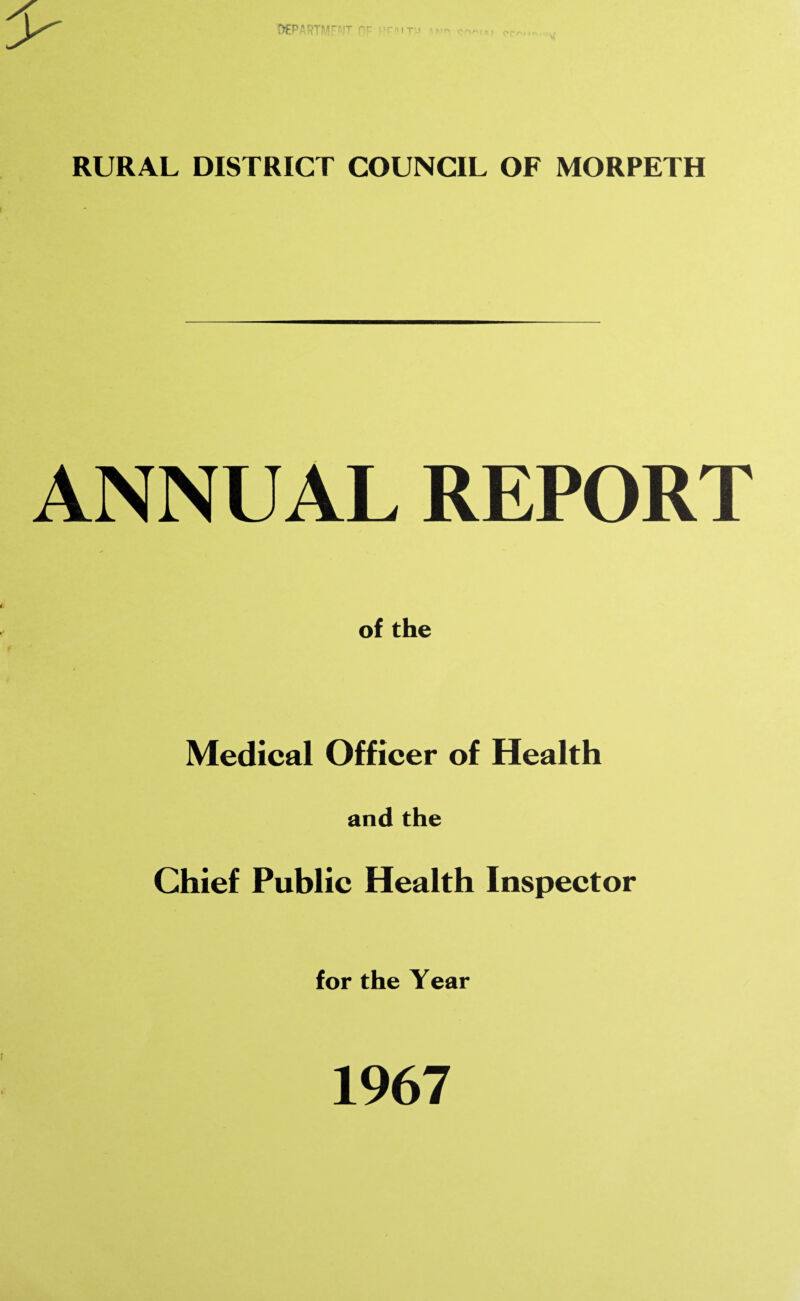 RURAL DISTRICT COUNCIL OF MORPETH ANNUAL REPORT of the Medical Officer of Health and the Chief Public Health Inspector for the Year 1967