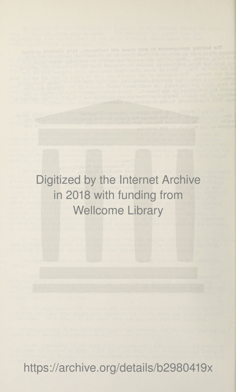 Digitized by the Internet Archive in 2018 with funding from Wellcome Library https://archive.org/details/b2980419x