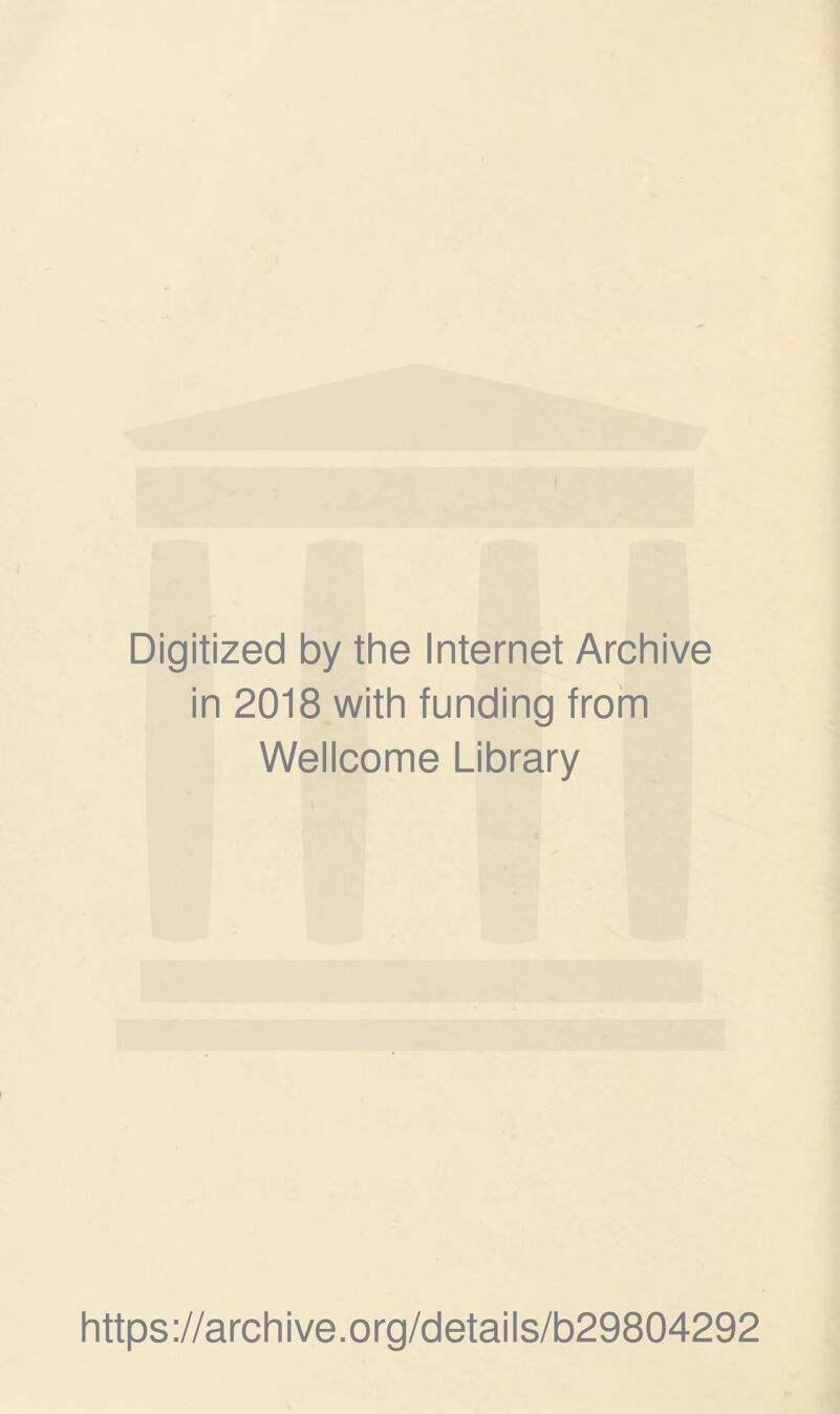 Digitized by the Internet Archive in 2018 with funding from Wellcome Library https://archive.org/details/b29804292