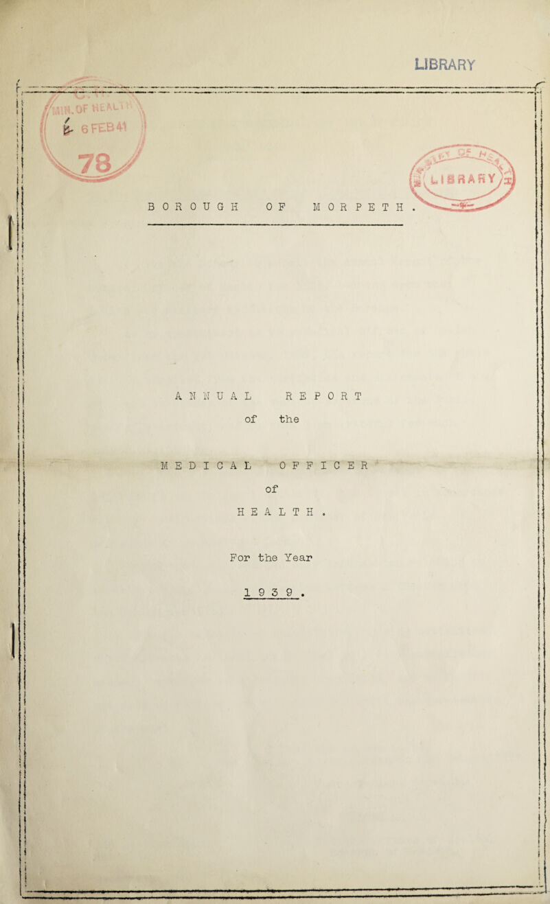 I LIBRARY ANNUAL REPORT of the MEDICAL OFFICER of HEALTH For the Year 1 9 3 9 . —