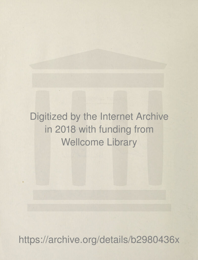 Digitized by the Internet Archive in 2018 with funding from Wellcome Library t https://archive.org/details/b2980436x