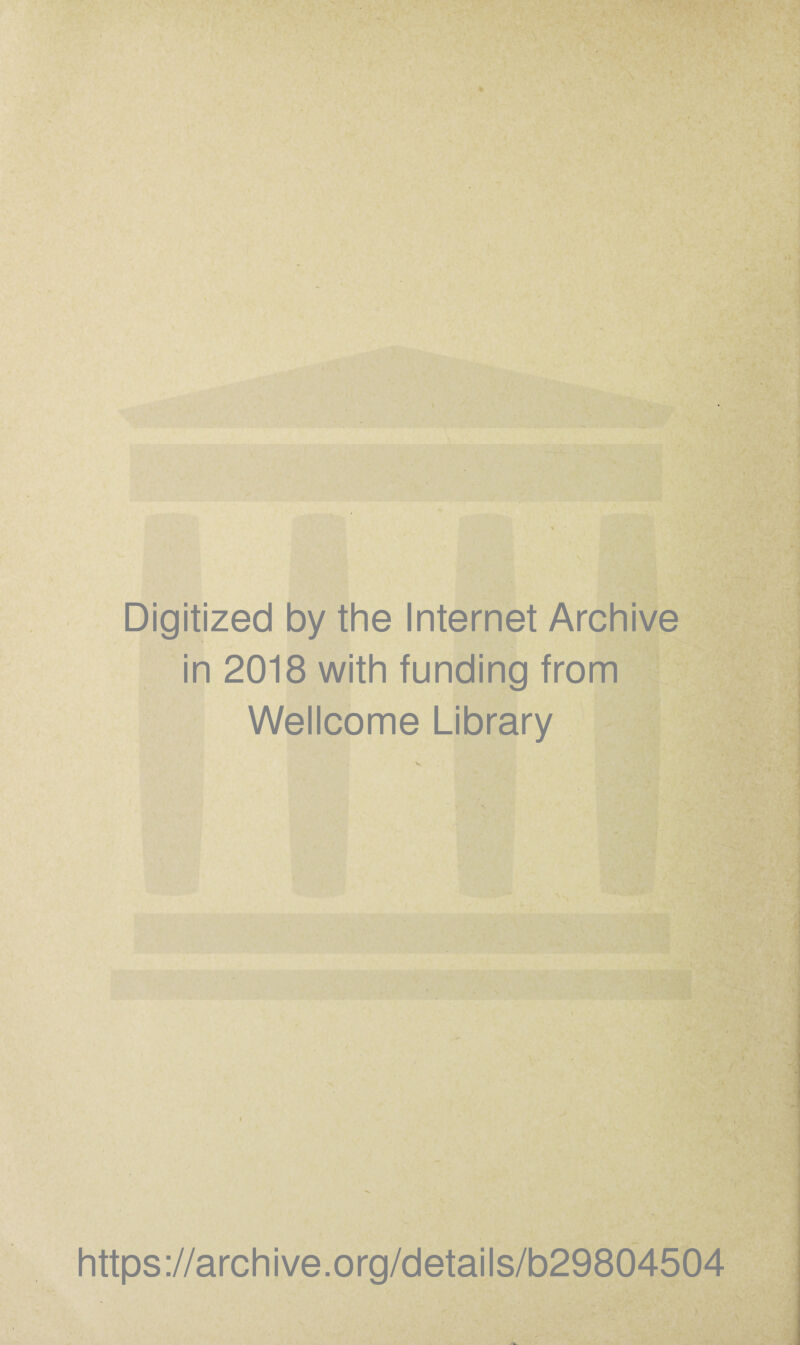 Digitized by the Internet Archive in 2018 with funding from Wellcome Library \ https://archive.org/details/b29804504