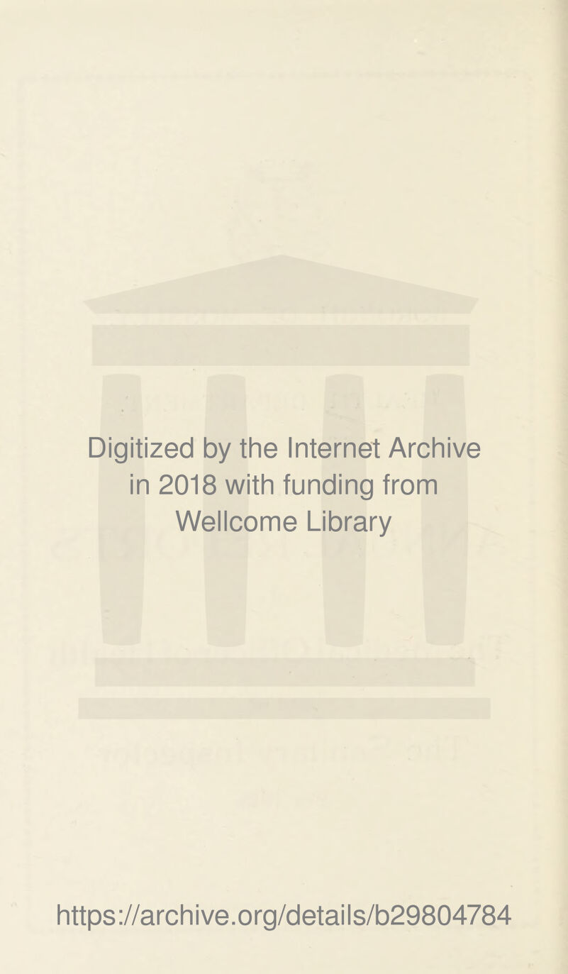 Digitized by the Internet Archive in 2018 with funding from Wellcome Library https://archive.org/details/b29804784