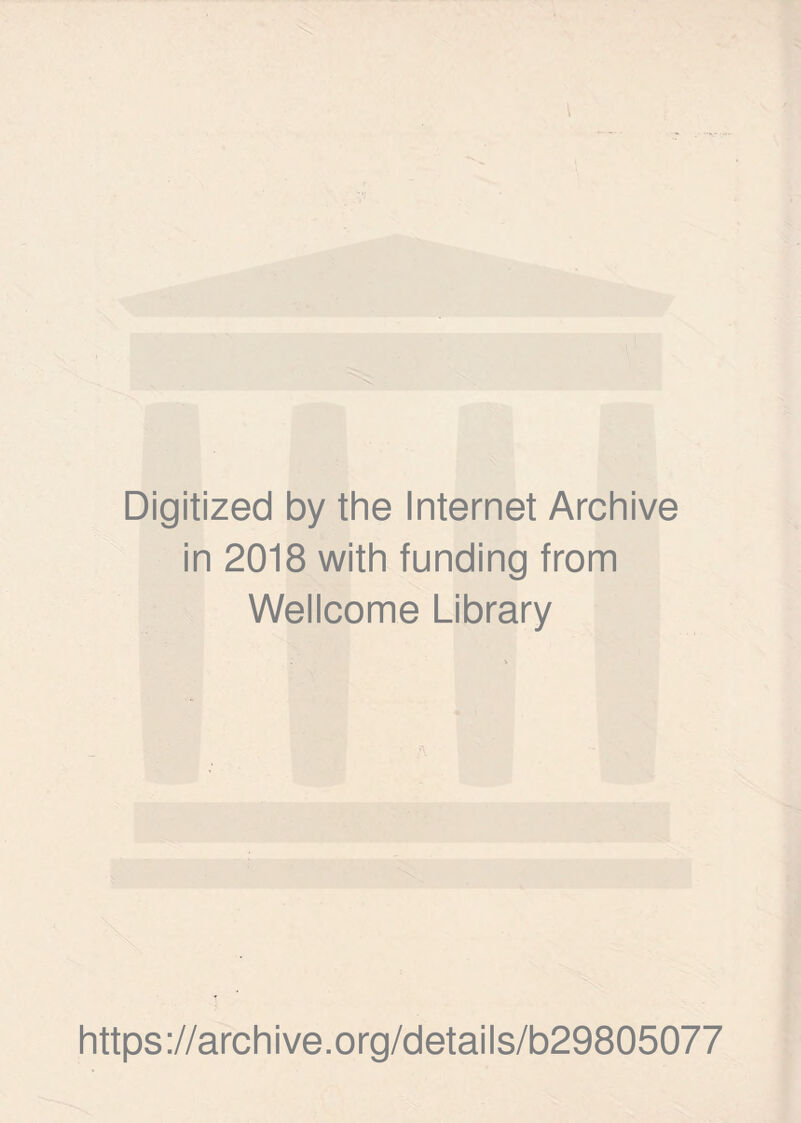 I Digitized by the Internet Archive in 2018 with funding from Wellcome Library https://archive.org/details/b29805077