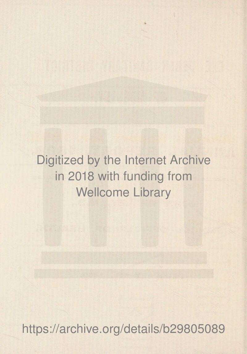 Digitized by the Internet Archive in 2018 with funding from Wellcome Library https://archive.org/details/b29805089