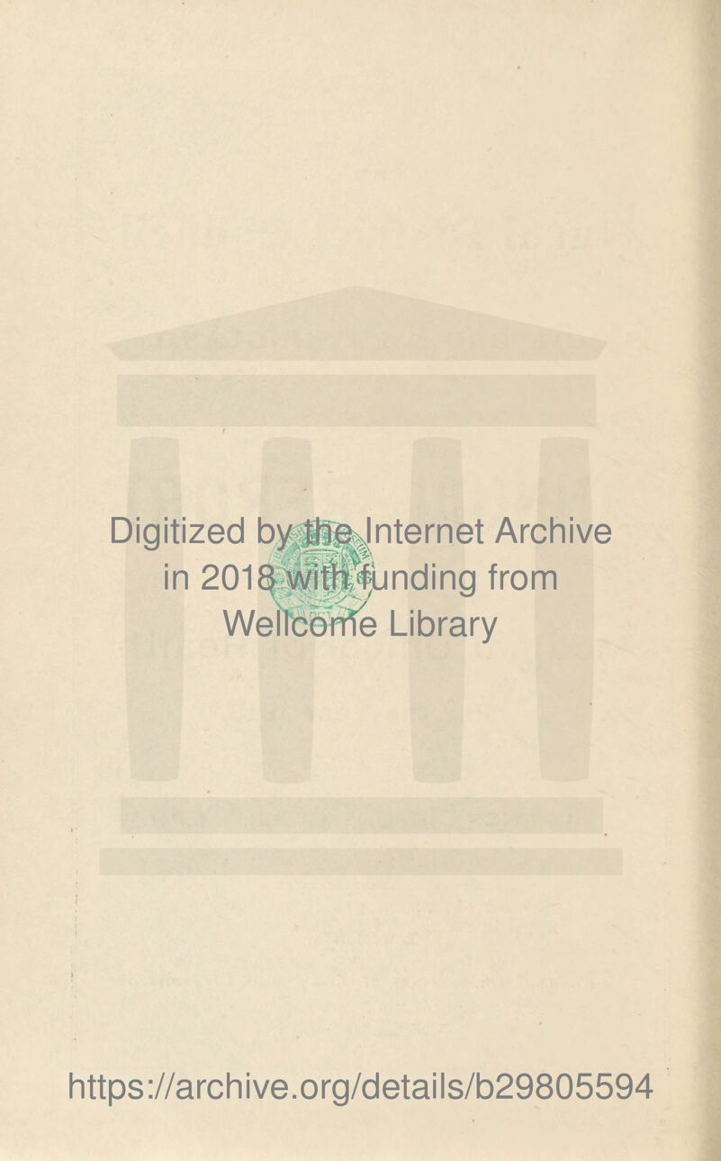 Digitized by-ggyntemet Archive in 2018 witfifunding from Wellcorrle Library https://archive.org/details/b29805594