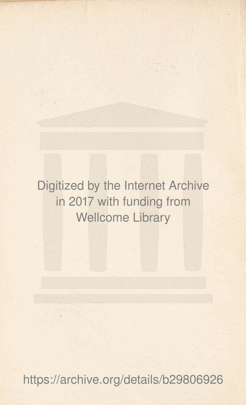 Digitized by the Internet Archive in 2017 with funding from Wellcome Library https://archive.org/details/b29806926