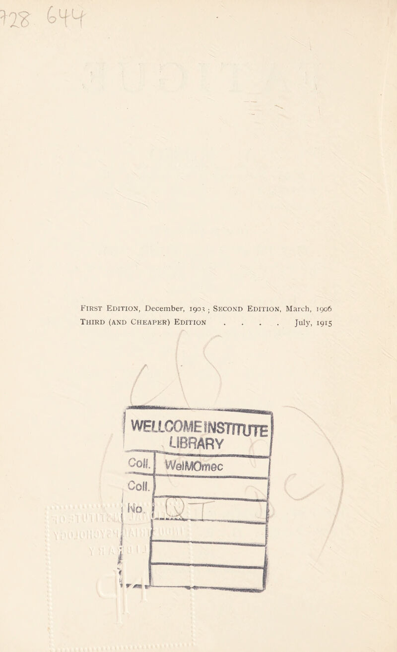 £>y Lf First Edition, December, 1903 ; Second Edition, March, 1906 Third (and Cheaper) Edition .... July, 1915