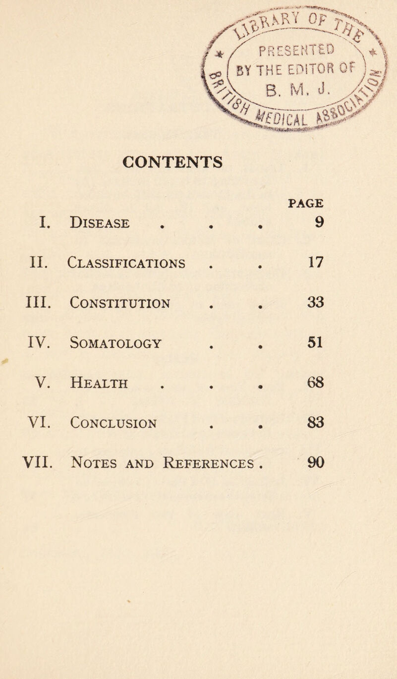 CONTENTS I. Disease PAGE 9 II. Classifications 17 III. Constitution 33 IV. Somatology 51 V. Health 68 VI. Conclusion 83 VII. Notes and References . 90