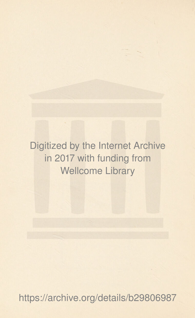 Digitized by the Internet Archive in 2017 with funding from Wellcome Library https://archive.org/details/b29806987