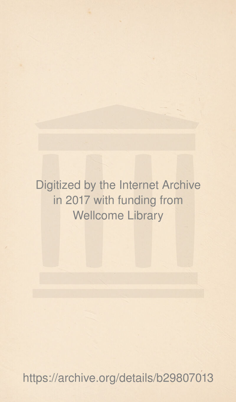 si l Digitized by the Internet Archive in 2017 with funding from Wellcome Library https://archive.org/details/b29807013