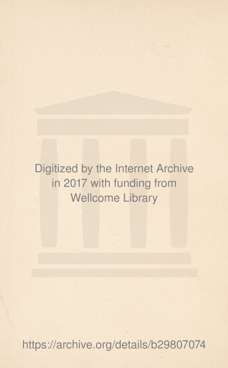 Digitized by the Internet Archive in 2017 with funding from Wellcome Library https://archive.org/details/b29807074