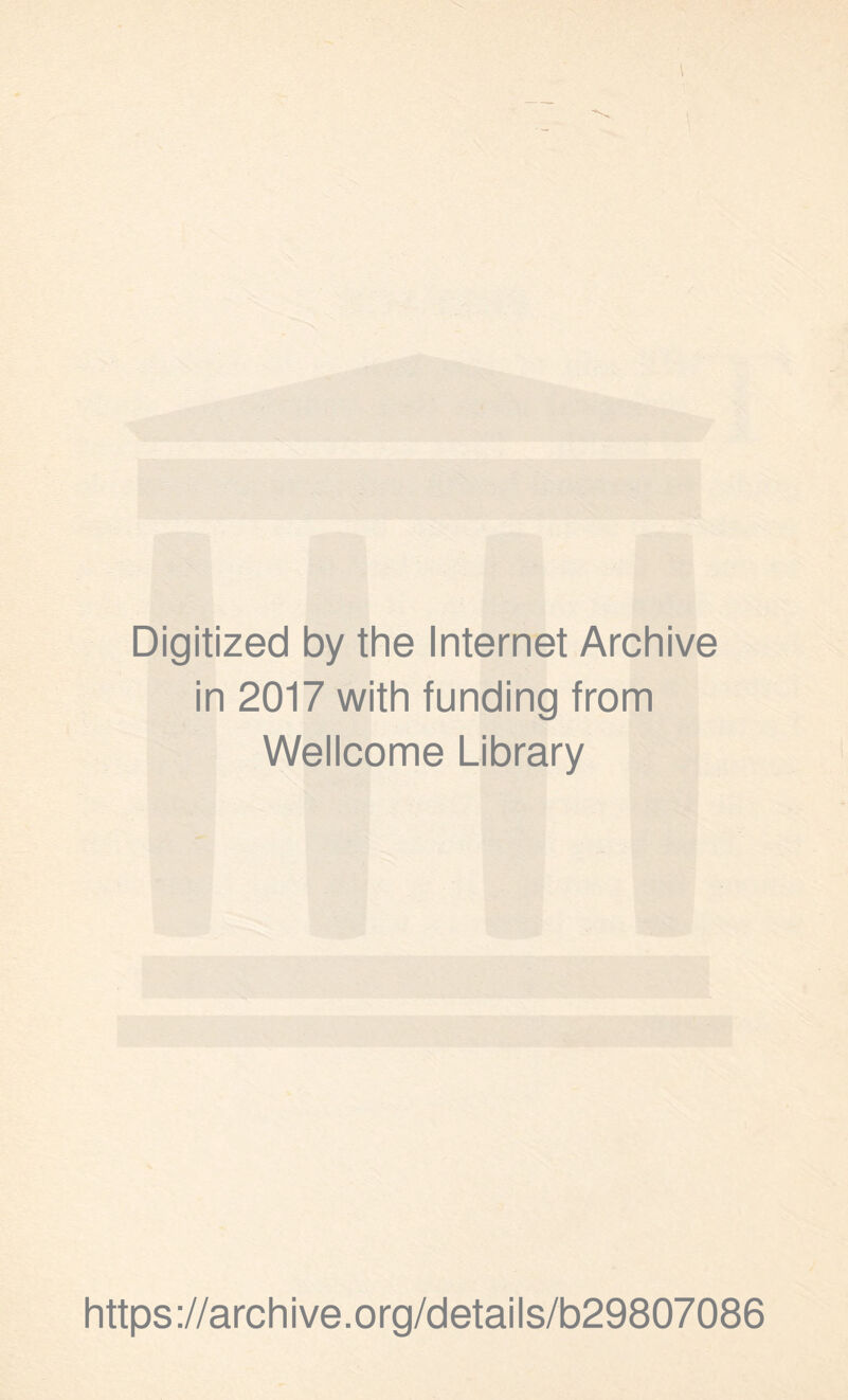 Digitized by the Internet Archive in 2017 with funding from Wellcome Library https://archive.org/details/b29807086